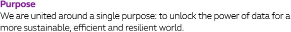 Purpose We are united around a single purpose: to unlock the power of data for a more sustainable, efficient and resi   
