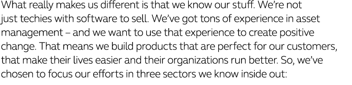 What really makes us different is that we know our stuff  We re not just techies with software to sell  We ve got ton   