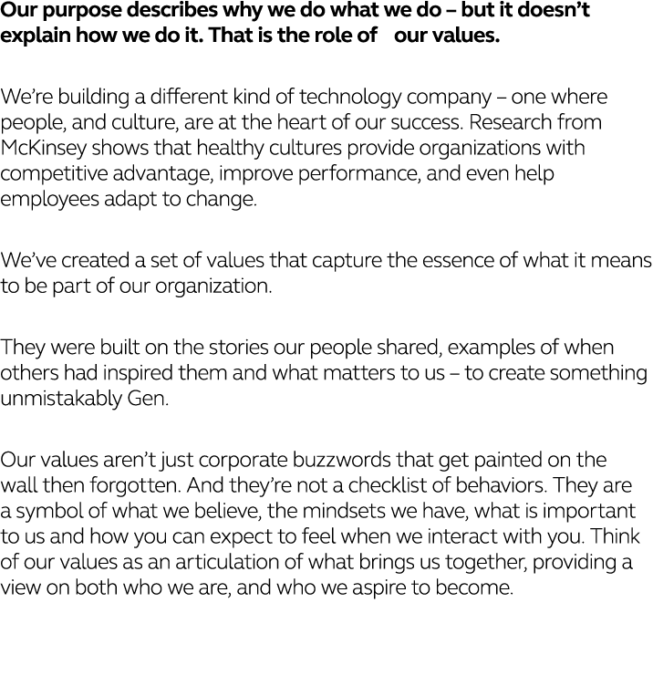 Our purpose describes why we do what we do   but it doesn t explain how we do it  That is the role of our values  We    