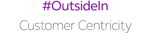 #OutsideIn Customer Centricity