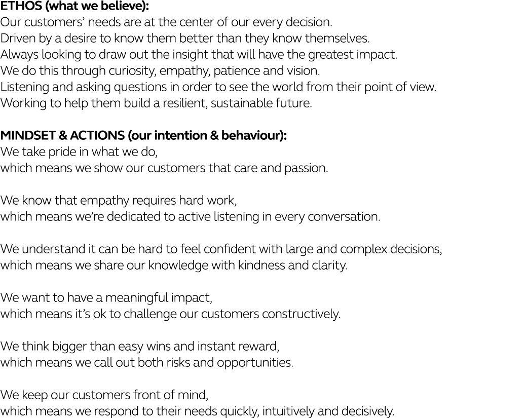 ETHOS (what we believe): Our customers  needs are at the center of our every decision   Driven by a desire to know th   