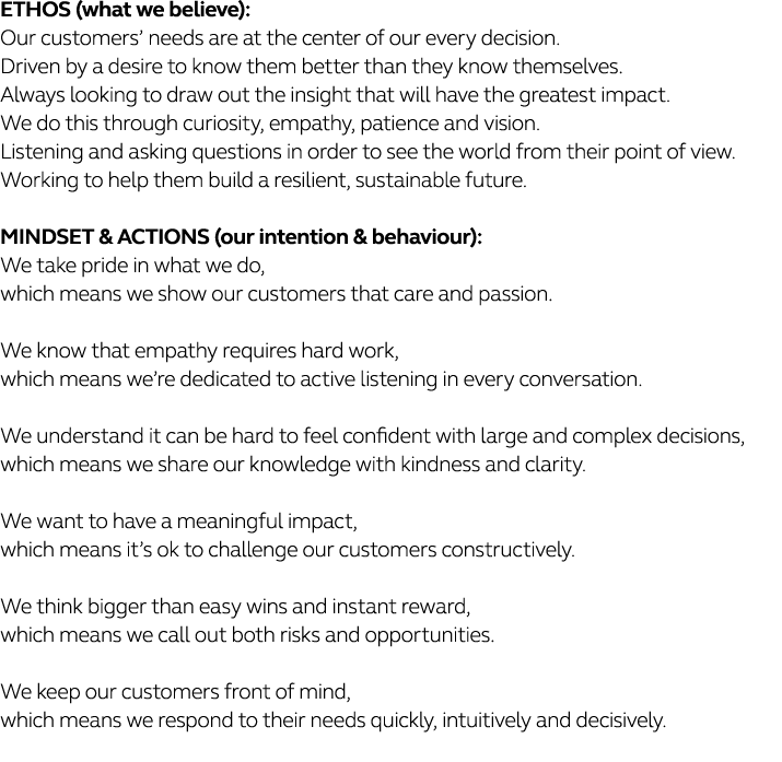 ETHOS (what we believe): Our customers  needs are at the center of our every decision   Driven by a desire to know th   