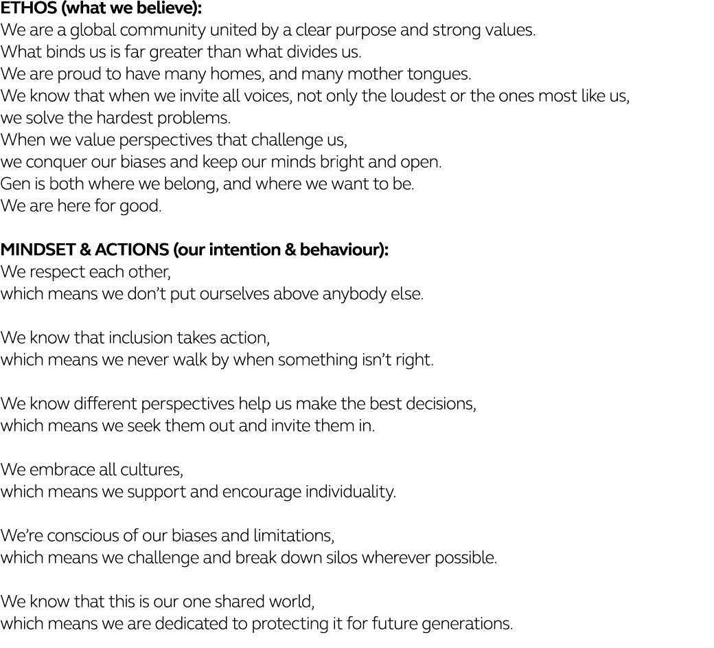 ETHOS (what we believe): We are a global community united by a clear purpose and strong values  What binds us is far    